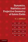 Dynamics, Statistics and Projective Geometry of Galois Fields By V. I. Arnold Cover Image
