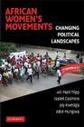 African Women's Movements: Changing Political Landscapes By Aili Mari Tripp, Isabel Casimiro, Joy Kwesiga Cover Image