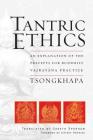 Tantric Ethics: An Explanation of the Precepts for Buddhist Vajrayana Practice By Je Tsongkhapa, Gareth Sparham (Translated by), Jeffrey Hopkins (Foreword by) Cover Image