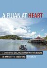 A Fijian At Heart: A Story Of An Amazing Journey With the beauty Of Diversity Fiji and Beyond Cover Image