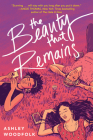 The Beauty That Remains By Ashley Woodfolk Cover Image