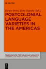 Postcolonial Language Varieties in the Americas (Koloniale Und Postkoloniale Linguistik / Colonial and Postco #18) By Danae Maria Perez (Editor), Eeva Sippola (Editor) Cover Image