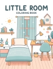Little Room Coloring Book: Find solace in the simplicity of small spaces with this serene, where little rooms offer a peaceful escape from the hu Cover Image