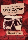 Living and Touring with Alice Cooper and Other Stories By Michael Allen Cover Image