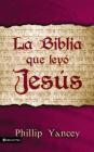 La Biblia Que Leyó Jesús = The Bible Jesus Read By Philip Yancey Cover Image