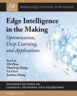 Edge Intelligence in the Making: Optimization, Deep Learning, and Applications By Sen Lin, Zhi Zhou, Zhaofeng Zhang Cover Image