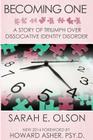 Becoming One: A Story of Triumph Over Dissociative Identity Disorder By Howard Asher Psy D. (Foreword by), Sarah E. Olson Cover Image