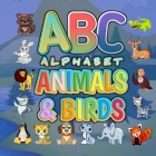 ABC Alphabet Animals And Birds: Funny Basic Alphabet Animal Book for Preschool Pre K Childrens And Kids Ages 3-6 - Gift For Preschoolers 3,4,5,6 Year By Education And Fun Cover Image