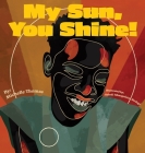 My Sun, You Shine! By Michelle Thomas, Naledi Tshegofatso Modupi (Illustrator), Dana Brown (Editor) Cover Image
