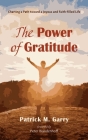 The Power of Gratitude: Charting a Path Toward a Joyous and Faith-Filled Life By Patrick M. Garry, Peter Brandenhoff (Foreword by) Cover Image