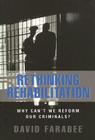 Rethinking Rehabilitation: Why Can't We Reform Our Criminals? Cover Image