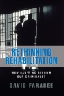 Rethinking Rehabilitation: Why Can't We Reform Our Criminals? By David Farabee Cover Image