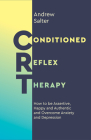 Conditioned Reflex Therapy: How to be Assertive, Happy and Authentic, and Overcome Anxiety and Depression By Andrew Salter Cover Image