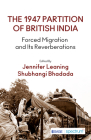 The 1947 Partition of British India: Forced Migration and Its Reverberations By Jennifer Leaning (Editor), Shubhangi Bhadada (Editor) Cover Image