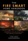 Fire Smart Home Handbook: Preparing for and Surviving the Threat of Wildfire By Clyde Soles, Molly Mowery (Foreword by) Cover Image