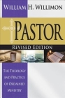 Pastor: Revised Edition: The Theology and Practice of Ordained Ministry By William H. Willimon Cover Image