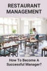 Restaurant Management: How To Become A Successful Manager?: How To Be A Successful Restaurant Manager By Vincenzo Muntean Cover Image