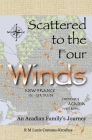 Scattered to the Four Winds: An Acadian Family's Journey By Rm Lucie Comeau-Kroshus Cover Image