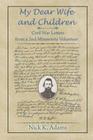 My Dear Wife and Children: Civil War Letters from a 2nd Minnesota Volunteer By Nick K. Adams Cover Image