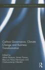 Carbon Governance, Climate Change and Business Transformation (Routledge Advances in Climate Change Research) By James Tansey (Editor), Chukwumerije Okereke (Editor), Adam Bumpus (Editor) Cover Image