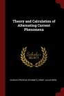 Theory and Calculation of Alternating Current Phenomena By Charles Proteus Steinmetz, Ernst Julius Berg Cover Image
