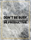 Don't be busy, be productive.: College Ruled Marble Design 100 Pages Large Size 8.5