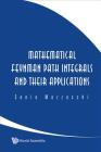 Mathematical Feynman Path Integrals and Their Applications By Sonia Mazzucchi Cover Image