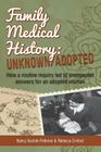 Family Medical History: Unknown/Adopted: How a routine inquiry led to unexpected answers for an adopted woman By Rebecca Crofoot, Nancy Kacirek Feldman Cover Image
