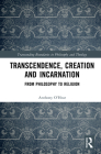 Transcendence, Creation and Incarnation: From Philosophy to Religion (Transcending Boundaries in Philosophy and Theology) Cover Image