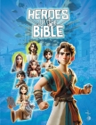 Heroes of the Bible: Illustrated Tales of Courage and Faith for Kids and Young Readers - Engaging Bible Stories to Inspire the gen Z