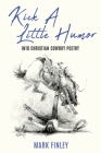 Kick a Little Humor: Into Christian Cowboy Poetry By Mark Finley Cover Image