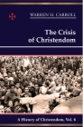 The Crisis of Christendom, 1815-2005: A History of Christendom (vol. 6) By Warren H. Carroll, Anne Carroll Cover Image