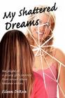 My Shattered Dreams: The Plight of a Young Girls Journey from Sexual Abuse Towards Victory By Eileen DeRose Cover Image