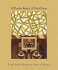 A Tender Spirit, A Vital Form: Arlene Burke-Morgan & Clarence Morgan By Howard Oransky Cover Image