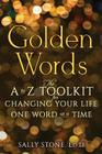 Golden Words: The A-to-Z Toolkit for Changing Your Life One Word at a Time By Sally Stone Ed D. Cover Image