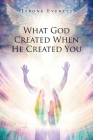 What God Created when He Created You By Tyrone Everett Cover Image