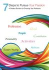 7 Steps to Pursue Your Passion a Creative Solution for Choosing Your Profession By Susan Young Cover Image