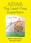 Aidan: The Lead-Free Superhero By Deanna Branch, Aidan Branch (Illustrator) Cover Image