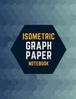 Isometric Graph Paper Notebook: Draw Your Own 3D, Sculpture or Landscaping Geometric Designs! 1/4 inch Equilateral Triangle Isometric Graph Recticle T Cover Image