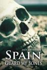 Spain, Guard my Bones By Jack Thompson Cover Image