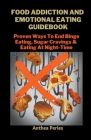 Food Addiction And Emotional Eating Guidebook: Proven Ways To End Binge Eating, Sugar Cravings & Eating At Night-Time (Eating Disorders) By Anthea Peries Cover Image