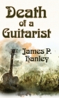 Death of a Guitarist By James P. Hanley Cover Image