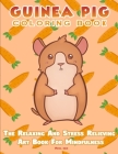 Guinea Pig Coloring Book - The Relaxing And Stress Relieving Art Book For Mindfulness Cover Image
