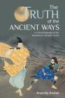 The Truth of the Ancient Ways: A Critical Biography of the Swordsman Yamaoka Tesshu By Anatoliy Anshin Cover Image