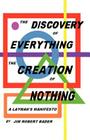 The Discovery of Everything, the Creation of Nothing: A Layman's Manifesto By Jim Robert Bader Cover Image