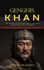 Genghis Khan: The Story of Genghis Khan and His Legendary Rise to Power (His Life, Death Conqueror, Visionary, and Legacy) By Robert Meadows Cover Image