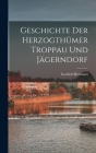 Geschichte Der Herzogthümer Troppau Und Jägerndorf Cover Image