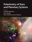 Polarimetry of Stars and Planetary Systems By Ludmilla Kolokolova (Editor), James Hough (Editor), Anny-Chantal Levasseur-Regourd (Editor) Cover Image