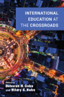 International Education at the Crossroads By Deborah N. Cohn (Editor), Hilary E. Kahn (Editor), Michael A. McRobbie (Contribution by) Cover Image