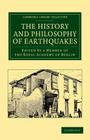 The History and Philosophy of Earthquakes: Accompanied by John Michell's 'Conjectures Concerning the Cause, and Observations Upon the Phaenomena of EA (Cambridge Library Collection - Earth Science) By Member of the Royal Academy of Berlin (Editor) Cover Image